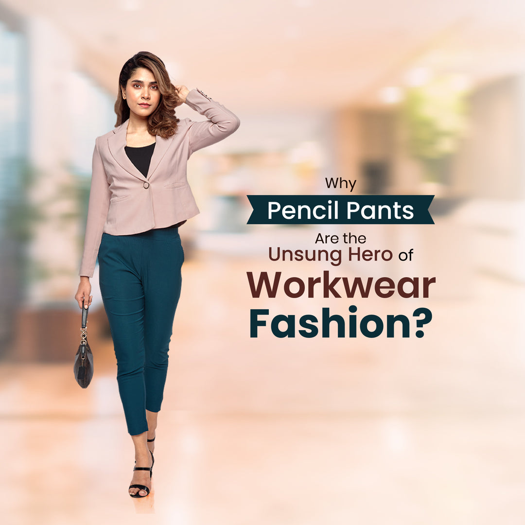 Why Pencil Pants For Women Are the Trendy Workwear Fashion