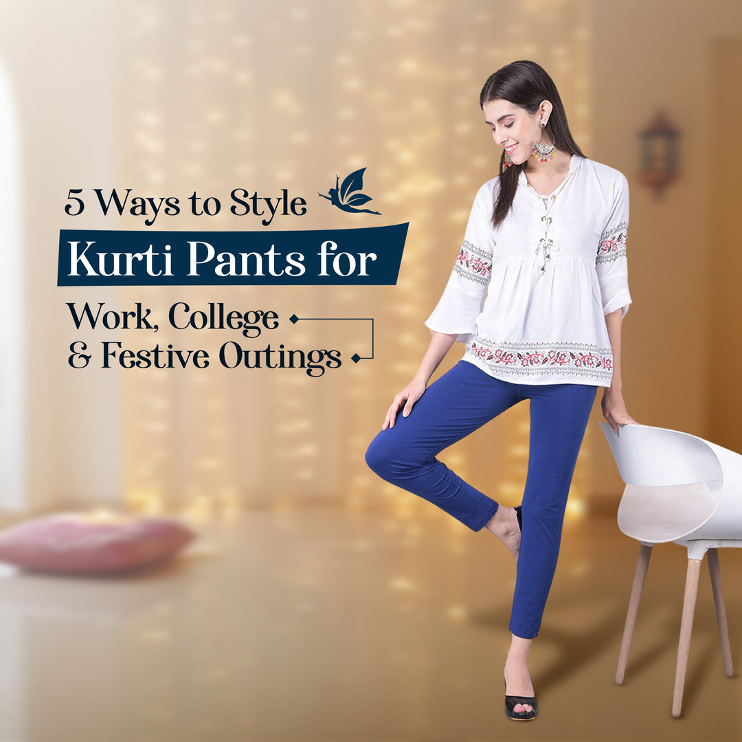 5 Ways to Style Kurti Pants for Work, College & Festive Outings